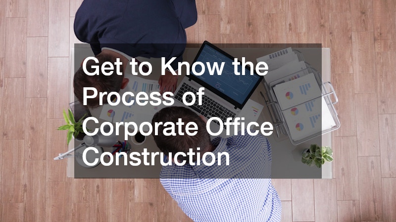 Get to Know the Process of Corporate Office Construction